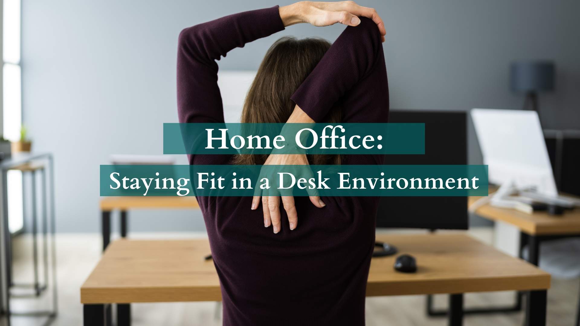 Home Office - Staying Fit in a Desk Environment