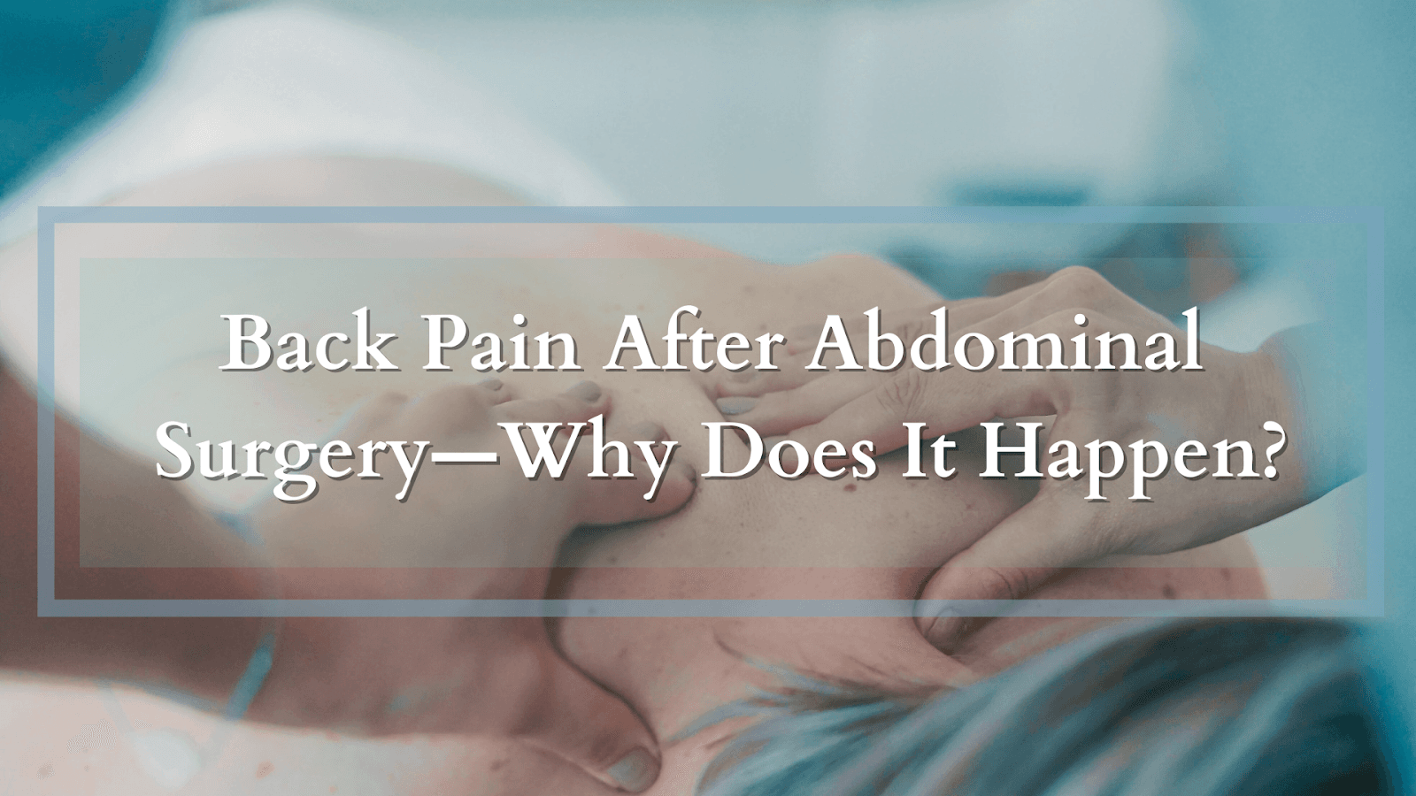 Back Pain After Abdominal Surgery—Why Does It Happen?