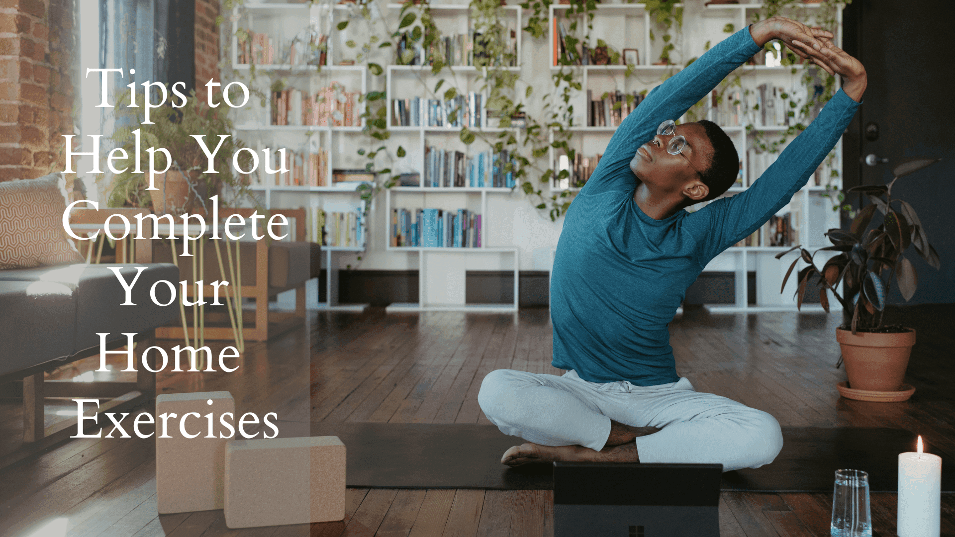 Tips To Help You Complete Your Home Exercises