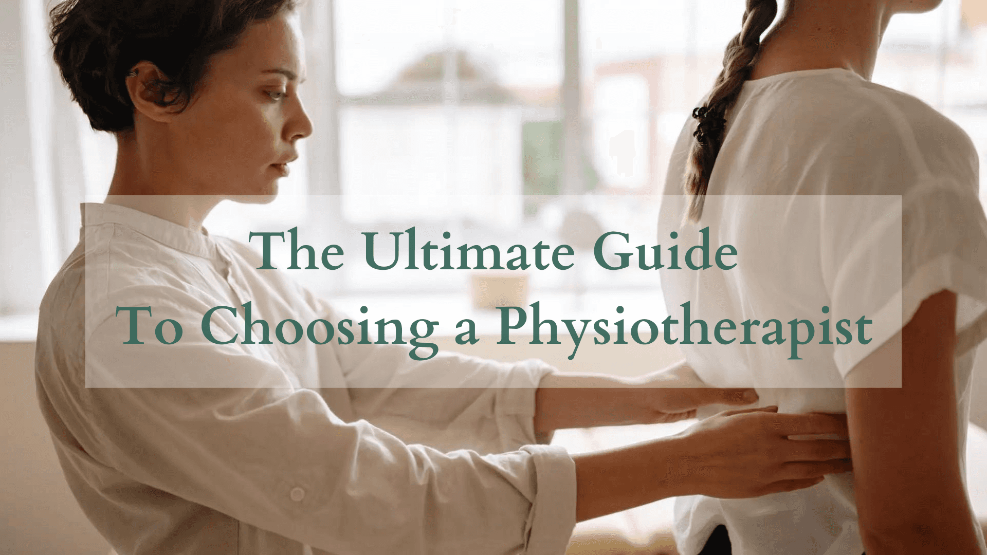 The Ultimate Guide to Choosing a Physiotherapist