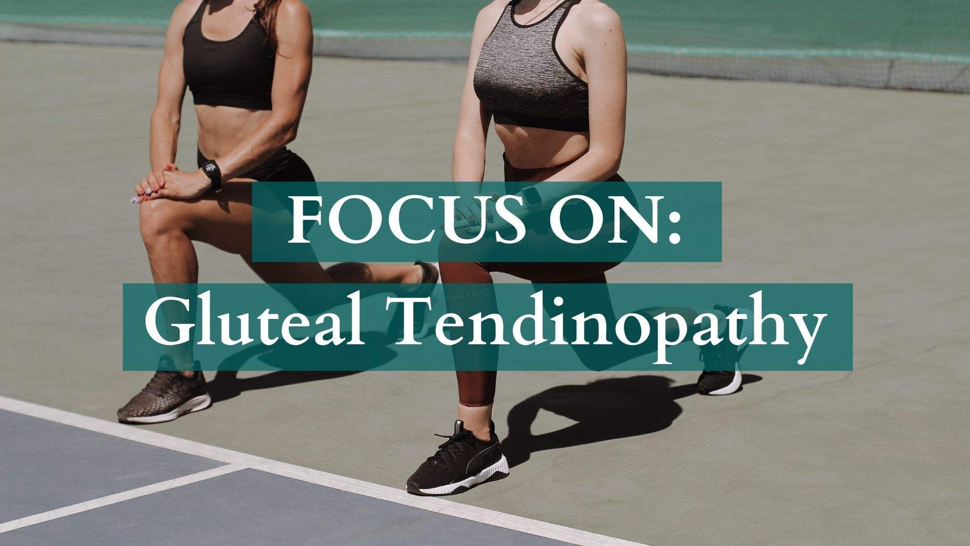 Focus On: Gluteal Tendinopathy